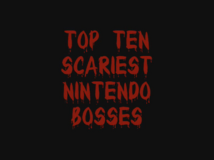 Top10ScariestNintendoBossesVersion2.png