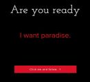 "Are you ready? do you want paradise?"
