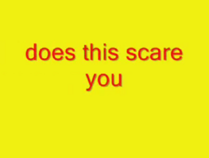 Does this scare you.png